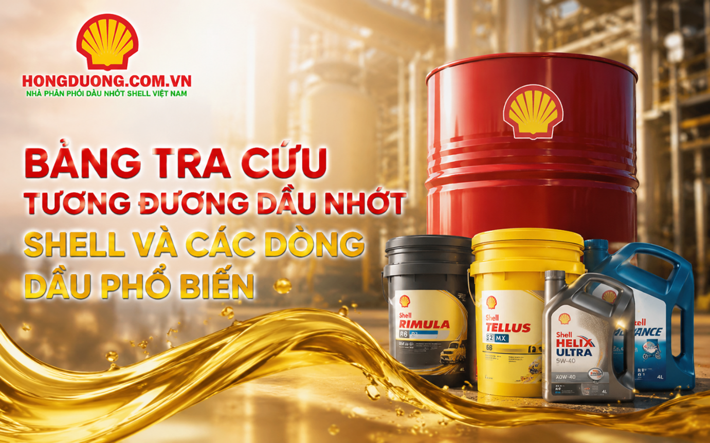 Bảng Tra Cứu Tương Đương Dầu Nhớt Shell Và Các Dòng Dầu Phổ Biến