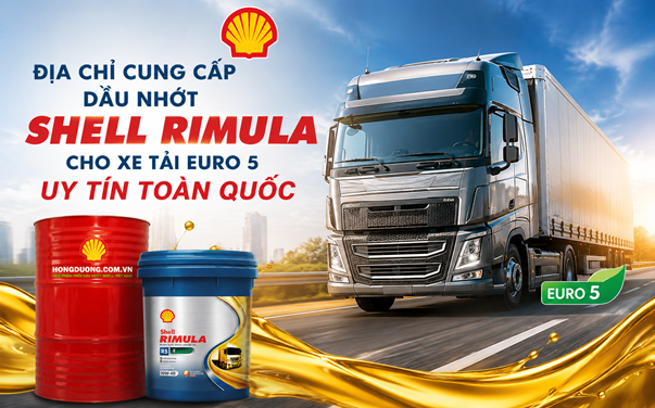 Địa Chỉ Cung Cấp Dầu Nhớt Shell Rimula Cho Xe Tải Euro 5 Uy Tín Toàn Quốc