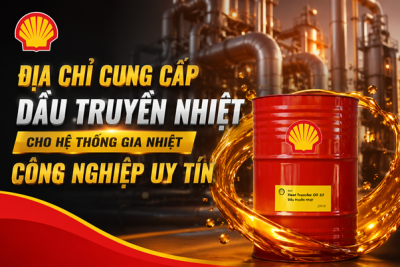 Địa Chỉ Cung Cấp Dầu Truyền Nhiệt Cho Hệ Thống Gia Nhiệt Công Nghiệp Uy Tín 