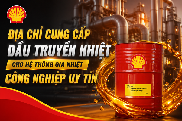 Địa Chỉ Cung Cấp Dầu Truyền Nhiệt Cho Hệ Thống Gia Nhiệt Công Nghiệp Uy Tín 