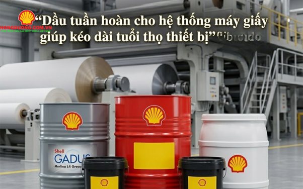 Dầu tuần hoàn cho hệ thống máy giấy giúp kéo dài tuổi thọ thiết bị 